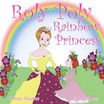 Roly Poly Rainbow Princess: Soft cover - Weaver, Karen