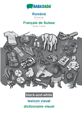 Romna - Franais de Suisse, lexicon vizual, BW: BABADADA Romanian - Swiss French, visual dictionary, BW - Babadada Gmbh
