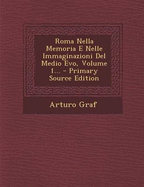 Roma Nella Memoria E Nelle Immaginazioni del Medio Evo, Volume 1...