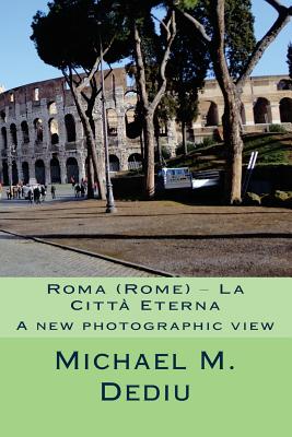 Roma (Rome) - La Citta Eterna: A new photographic view - Dediu, Michael M