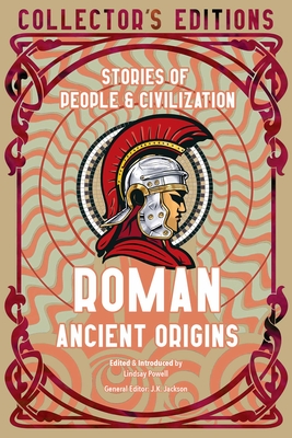 Roman Ancient Origins: Stories Of People & Civilization - Powell, Lindsay (Introduction by), and Jackson, J.K. (General editor)