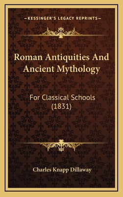 Roman Antiquities and Ancient Mythology: For Classical Schools (1831) - Dillaway, Charles Knapp