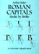 Roman Capitals Stroke by Stroke - Baker, Arthur