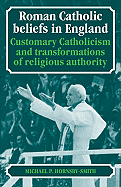 Roman Catholic Beliefs in England: Customary Catholicism and Transformations of Religious Authority