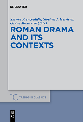 Roman Drama and Its Contexts - Frangoulidis, Stavros (Editor), and Harrison, Stephen J (Editor), and Manuwald, Gesine (Editor)