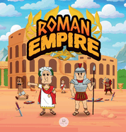 Roman Empire for Kids: The history from the founding of Ancient Rome to the fall of the Roman Empire