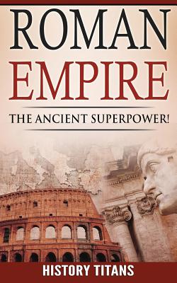 Roman Empire: The Ancient Superpower - Titans, History