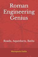 Roman Engineering Genius: Roads, Aqueducts, Baths