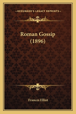 Roman Gossip (1896) - Elliot, Frances