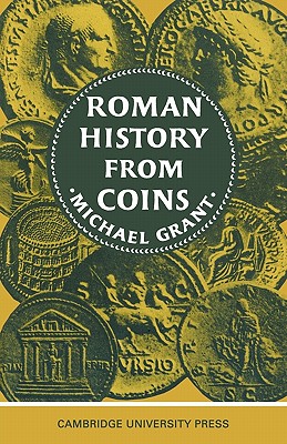 Roman History from Coins: Some Uses of the Imperial Coinage to the Historian - Grant, Michael