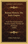 Roman History, the Early Empire: From the Assassination of Julius Caesar to That of Domitian (1883)