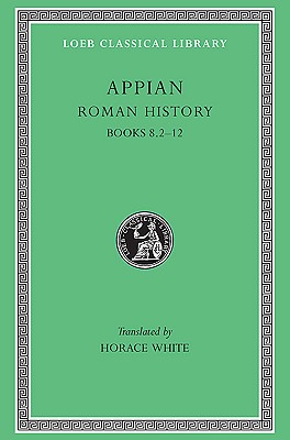 Roman History, Volume II: Books 8.2-12 - Appian, and White, Horace (Translated by)