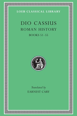 Roman History, Volume VI: Books 51-55 - Dio Cassius, and Cary, Earnest (Translated by), and Foster, Herbert B