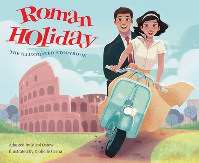 Roman Holiday: The Illustrated Storybook - Ostow, Micol