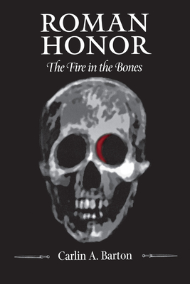 Roman Honor: The Fire in the Bones - Barton, Carlin A