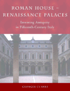 Roman House - Renaissance Palaces: Inventing Antiquity in Fifteenth-Century Italy