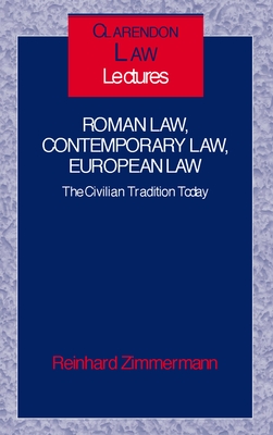 Roman Law, Contemporary Law, European Law: The Civilian Tradition Today - Zimmermann, Reinhard