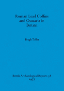 Roman lead coffins and ossuaria in Britain