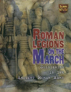 Roman Legions on the March: Soldiering in the Ancient Roman Army - Beller, Susan Provost