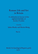 Roman Life and Art in Britain, Part ii: A celebration in honour of the eightieth birthday of Jocelyn Toynbee