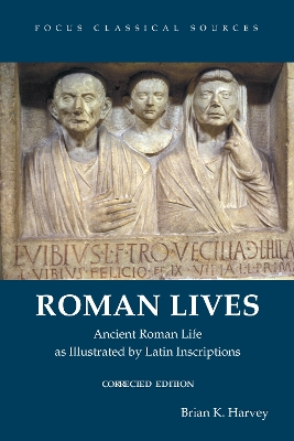 Roman Lives, Corrected Edition: Ancient Roman Life Illustrated by Latin Inscriptions - Harvey, Brian K