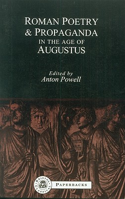 Roman Poetry and Propaganda in the Age of Augustus - Powell, Anton (Editor)