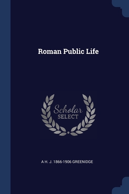 Roman Public Life - Greenidge, A H J 1866-1906