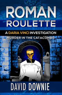 Roman Roulette: A Daria Vinci Investigation - Downie, David