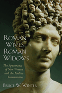 Roman Wives, Roman Widows: The Appearance of New Women and the Pauline Communiti