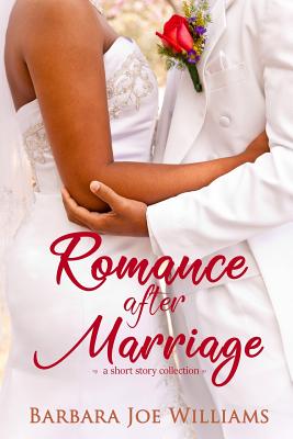 Romance After Marriage: A Short Story Collection - Williams, Barbara Joe