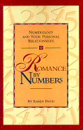 Romance by Numbers: Numerology and Your Personal Relationships - David, Karen