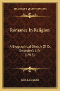 Romance in Religion: A Biographical Sketch of Dr. Swander's Life (1915)