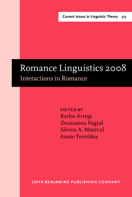 Romance Linguistics 2008: Interactions in Romance. Selected papers from the 38th Linguistic Symposium on Romance Languages (LSRL), Urbana-Champaign, April 2008 - Arregi, Karlos (Editor), and Fagyal, Zsuzsanna (Editor), and Montrul, Silvina (Editor)