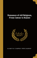 Romance of old Belgium, From Csar to Kaiser