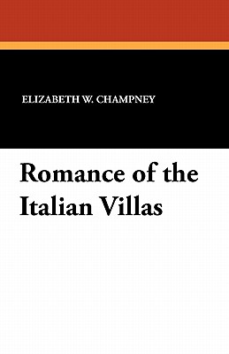 Romance of the Italian Villas - Champney, Elizabeth W