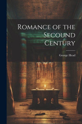 Romance of the Secound Century - Head, George