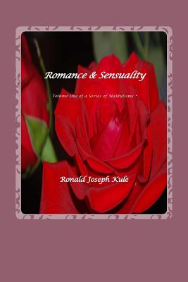 Romance & Sensuality: Volume One of a Series of Haukulisms - Kule, Ronald Joseph