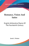 Romance, Vision & Satire; English Alliterative Poems of the Fourteenth Century