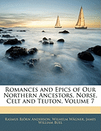 Romances and Epics of Our Northern Ancestors, Norse, Celt and Teuton, Volume 7