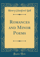 Romances and Minor Poems (Classic Reprint)