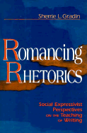Romancing Rhetorics: Social Expressivist Perspectives on the Teaching of Writing