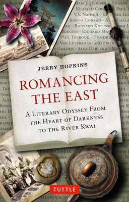 Romancing the East: A Literary Odyssey from the Heart of Darkness to the River Kwai - Hopkins, Jerry