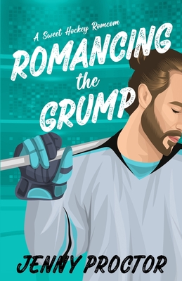 Romancing the Grump: A Sweet Hockey Romcom - Proctor, Jenny