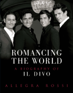 Romancing the World: A Biography of Il Divo - Rossi, Allegra
