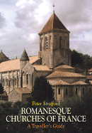 Romanesque Churches of France: A Traveller's Guide - Strafford, Peter