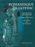 Romanesque & Gothic: Decorative Metalwork and Ivory Carvings in the Museum of Scotland