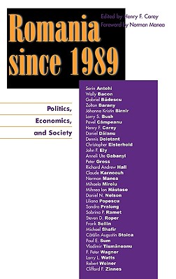 Romania Since 1989: Politics, Economics, and Society - Carey, Henry F (Editor), and Antohi, Sorin (Contributions by), and Bacon, Wally (Contributions by)