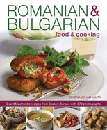 Romanian & Bulgarian Food & Cooking: Over 65 Authentic Recipes from Eastern Europe, with 370 Photographs