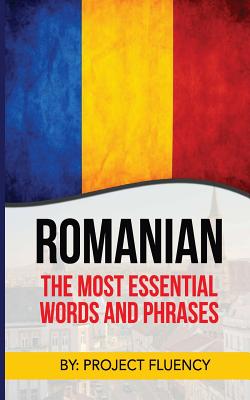 Romanian: Romanian For Beginners, The Most Essential Words & Phrases!: The Essential Romanian Phrase Book With Memory Tricks For Easy Remembering! (Romanian Books, Romanian Books, Romanian Language) - Fluency, Project