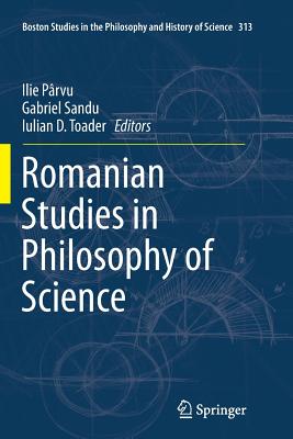 Romanian Studies in Philosophy of Science - P rvu, Ilie (Editor), and Sandu, Gabriel (Editor), and Toader, Iulian D (Editor)
